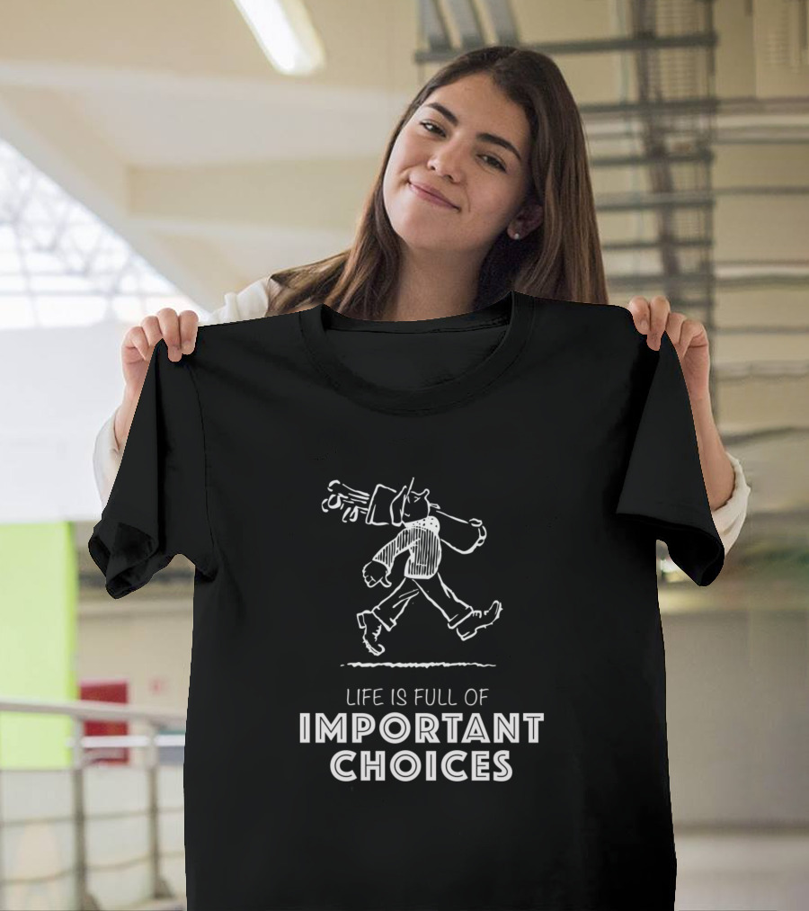 Life Is Full Of Important Choices Golf Club Walking Golfer T-Shirt