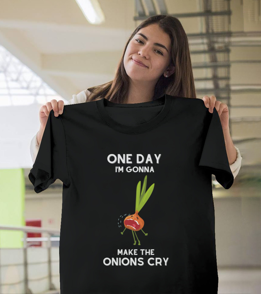 One Day I'm Gonna Make The Onions Cry Sarcastic Say Funny哭 T-Shirt