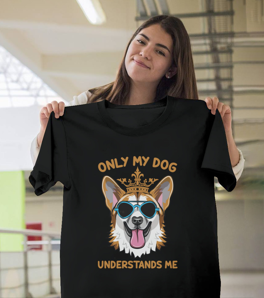 ONLY MY DOG UNDERSTANDS ME CROWNED COOL DOG WITH SUNGLASSES T-Shirt