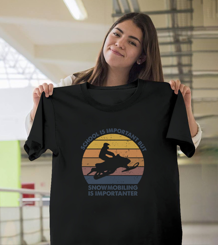 School Is Important But Snowmobiling Is Importanter T-Shirt