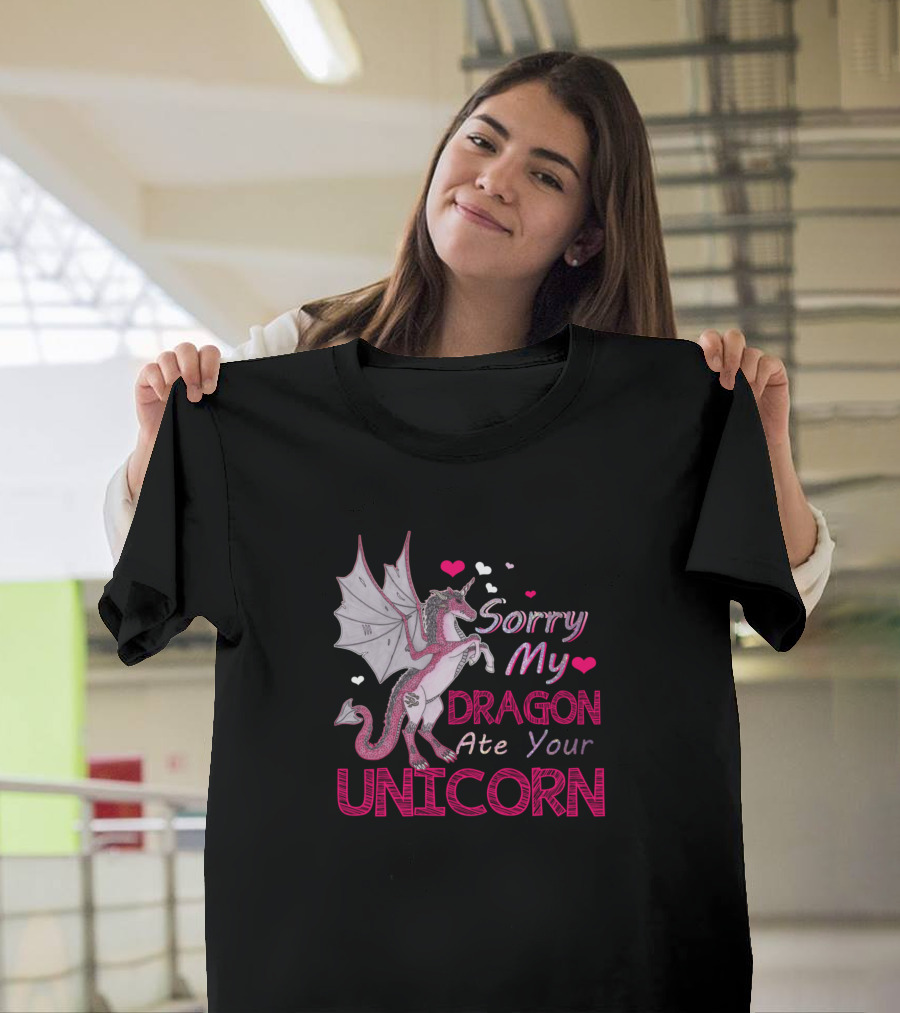 Sorry My Dragon Ate Your Unicorn With Hearts T-Shirt