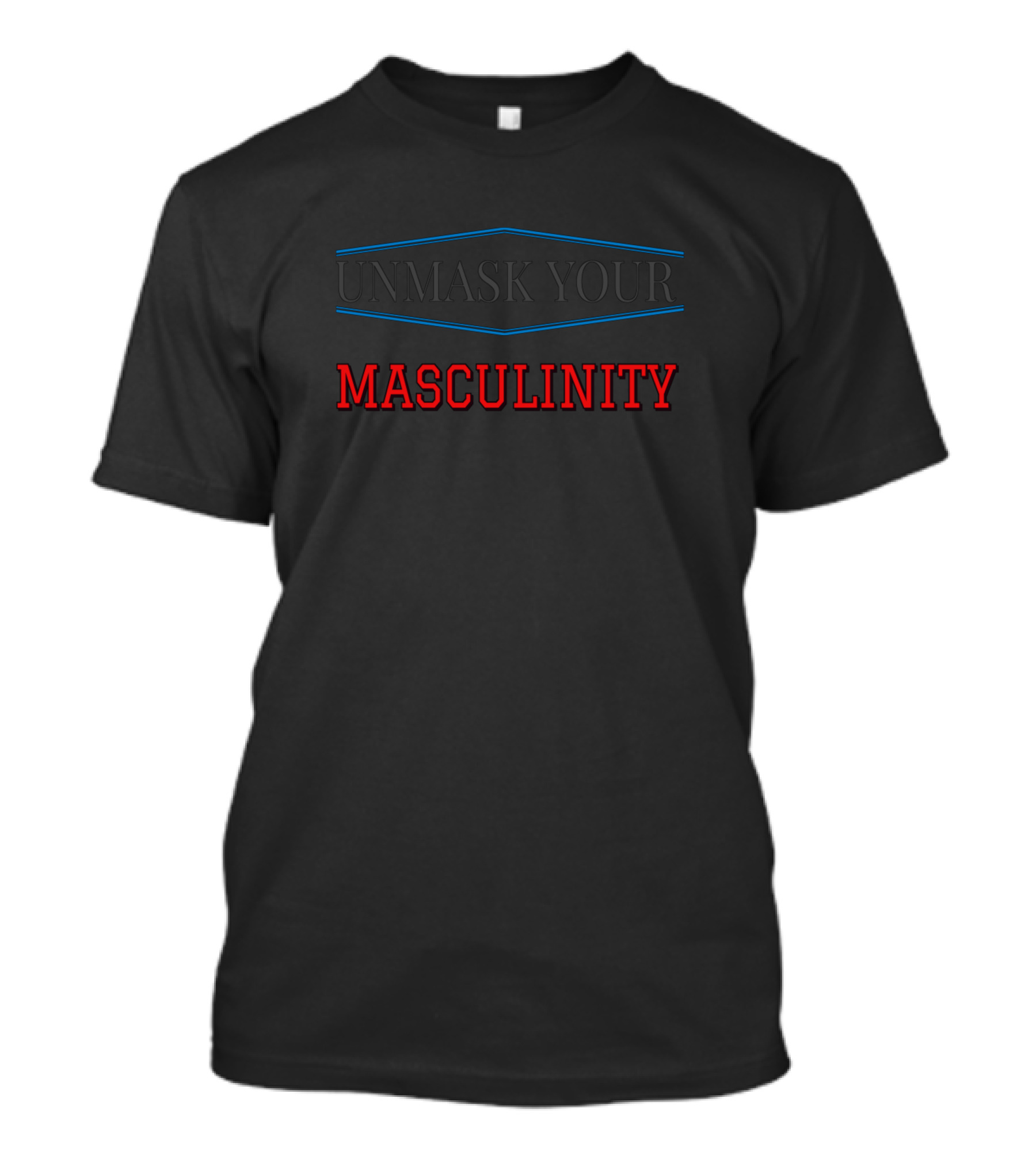 UNMASK YOUR MASCULINITY T-Shirt