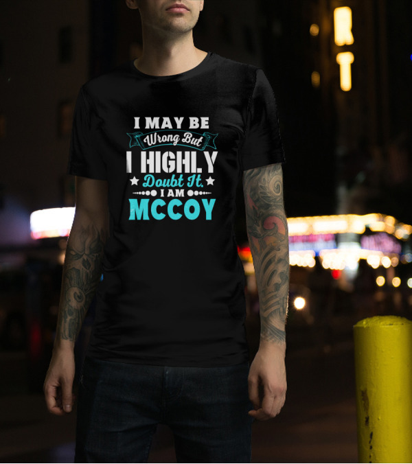 I May Be Wrong But I Highly Doubt It I Am McCoy T-Shirt