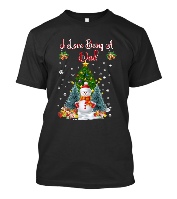 I Love Being A Dad Snowman Christmas Tree And Gifts T-Shirt