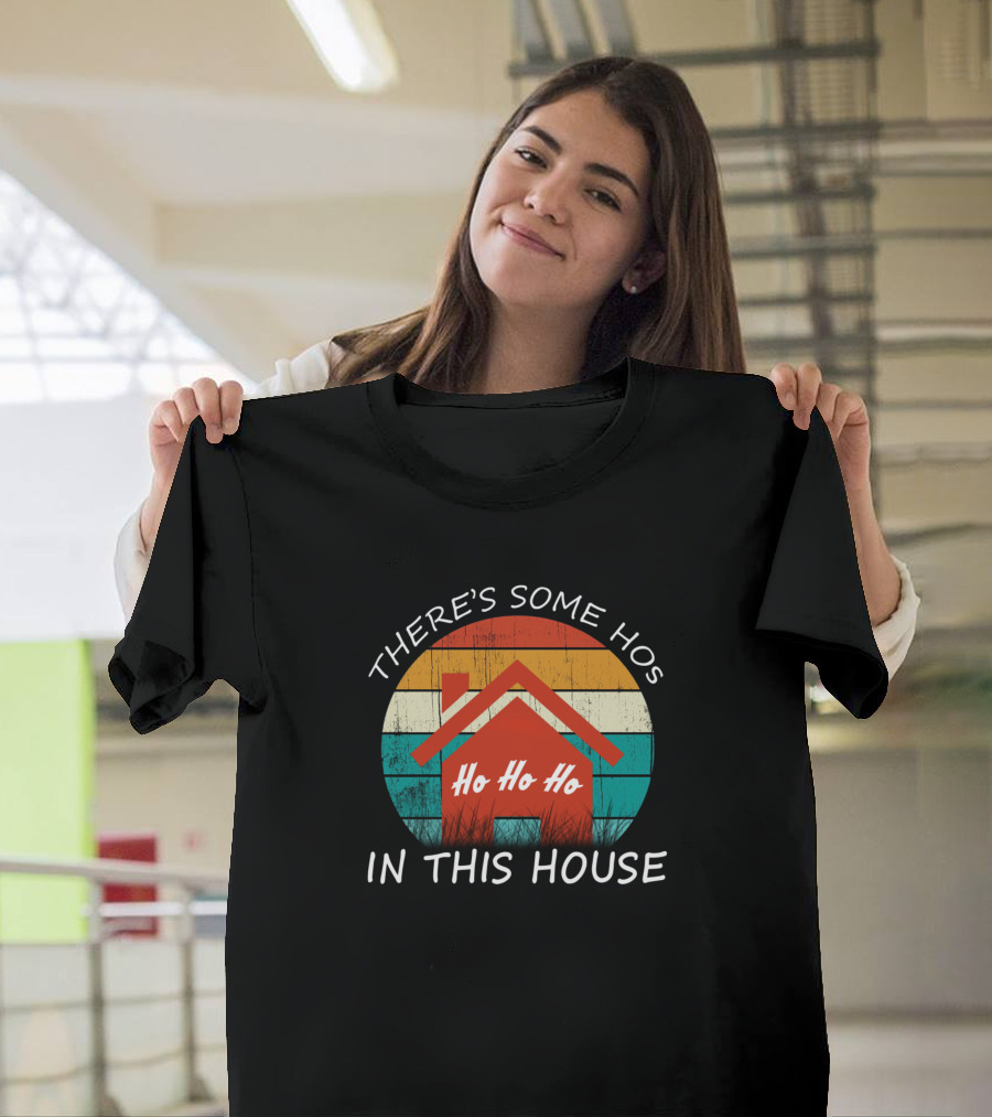 There's Some Hos In This House Ho Ho Ho Christmas T-Shirt