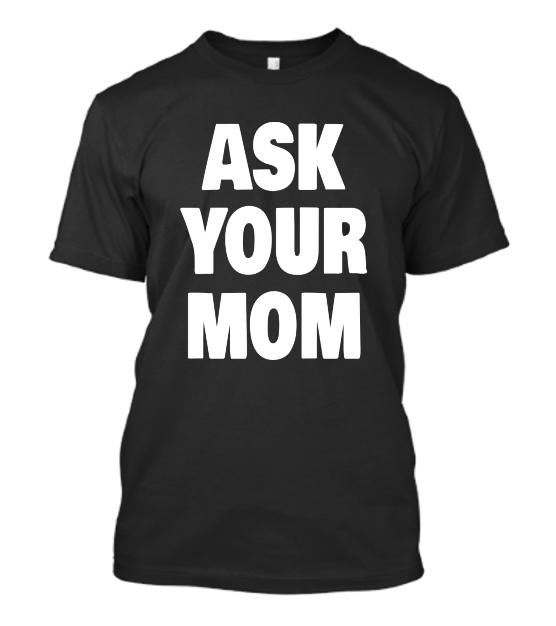 Funny Dad Joke Ask Your Mom T-Shirt