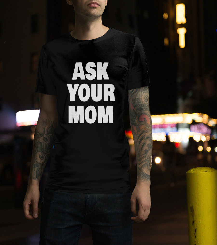 Funny Dad Joke Ask Your Mom T-Shirt