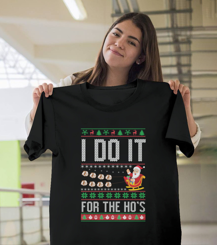 I Do It For The Ho's Santa Sleigh Christmas Ugly T-Shirt
