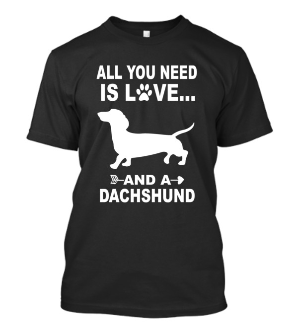 ALL YOU NEED IS LOVE AND A DACHSHUND PAW PRINT WITH DOG SILHOUETTE AND ARROW T-Shirt