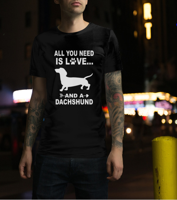 ALL YOU NEED IS LOVE AND A DACHSHUND PAW PRINT WITH DOG SILHOUETTE AND ARROW T-Shirt