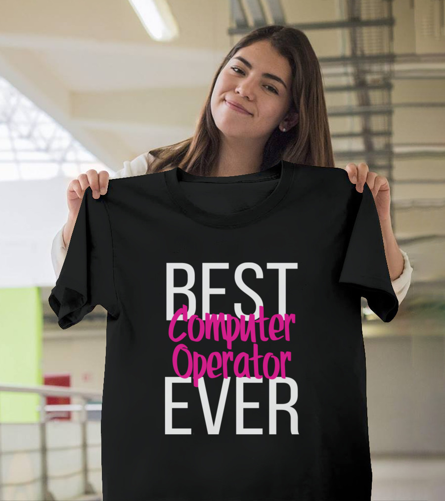 Best Computer Operator Ever T-Shirt