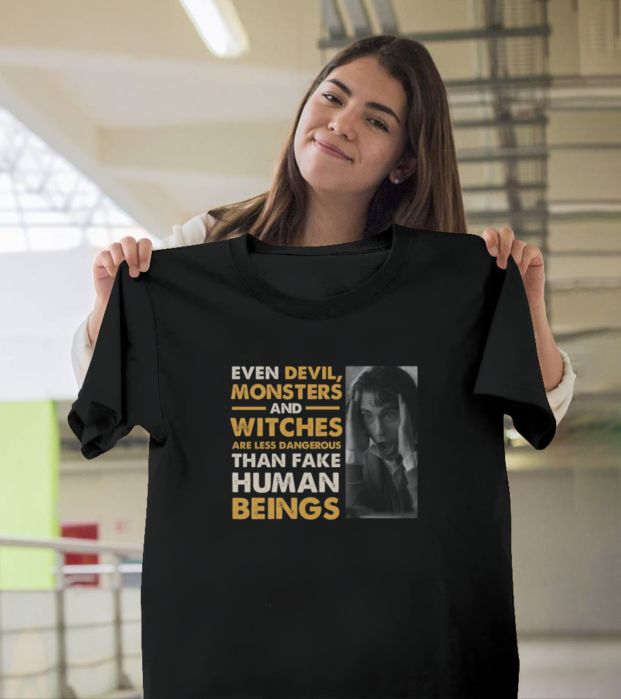 Even Devil Monsters Witches Less Dangerous Than Fake Human Beings Joker Joaquin Phoenix T-Shirt