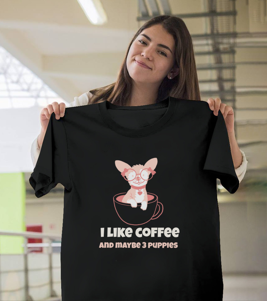 I Like Coffee And Maybe 3 Puppies Cute Puppy in Coffee Cup T-Shirt