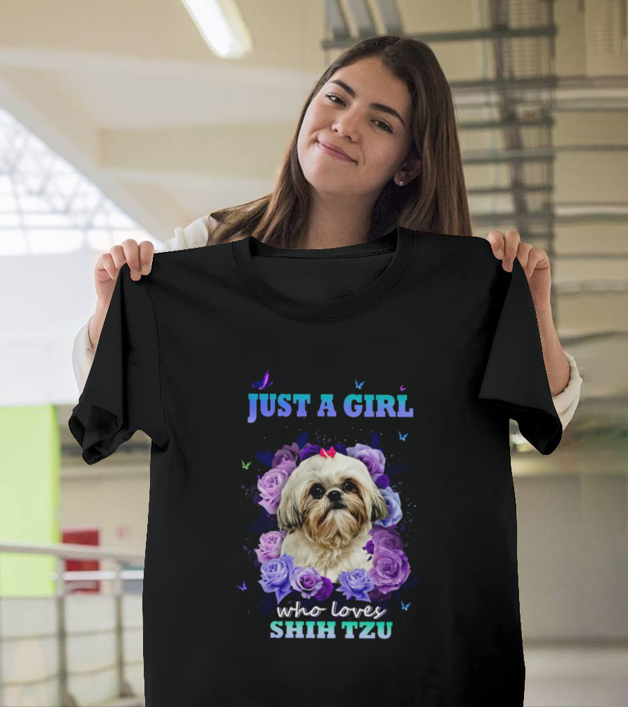 JUST A GIRL WHO LOVES SHIH TZU ROSES BUTTERFLIES T-Shirt