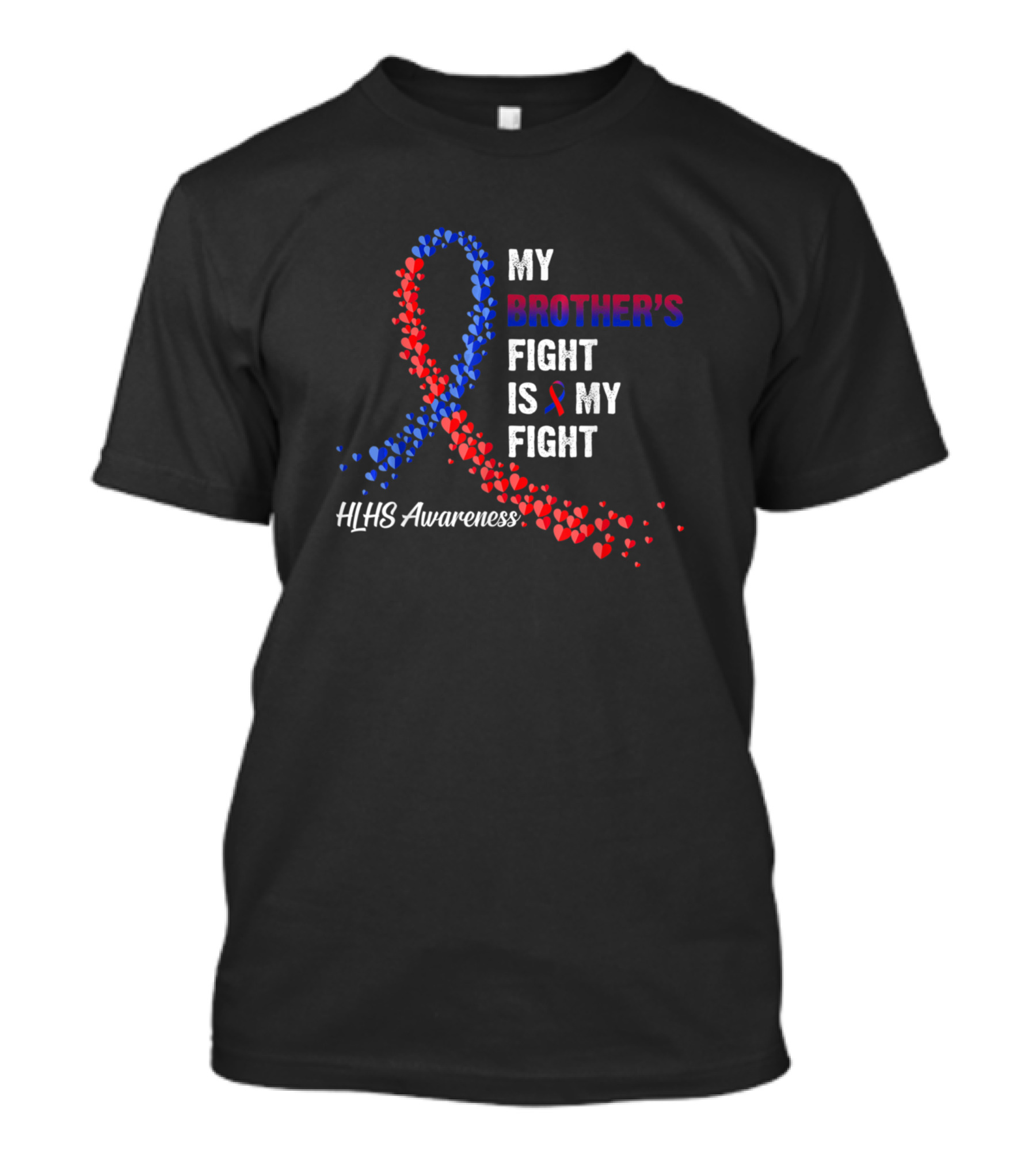 My Brother's Fight Is My Fight HLHS Awareness Ribbon Hearts T-Shirt