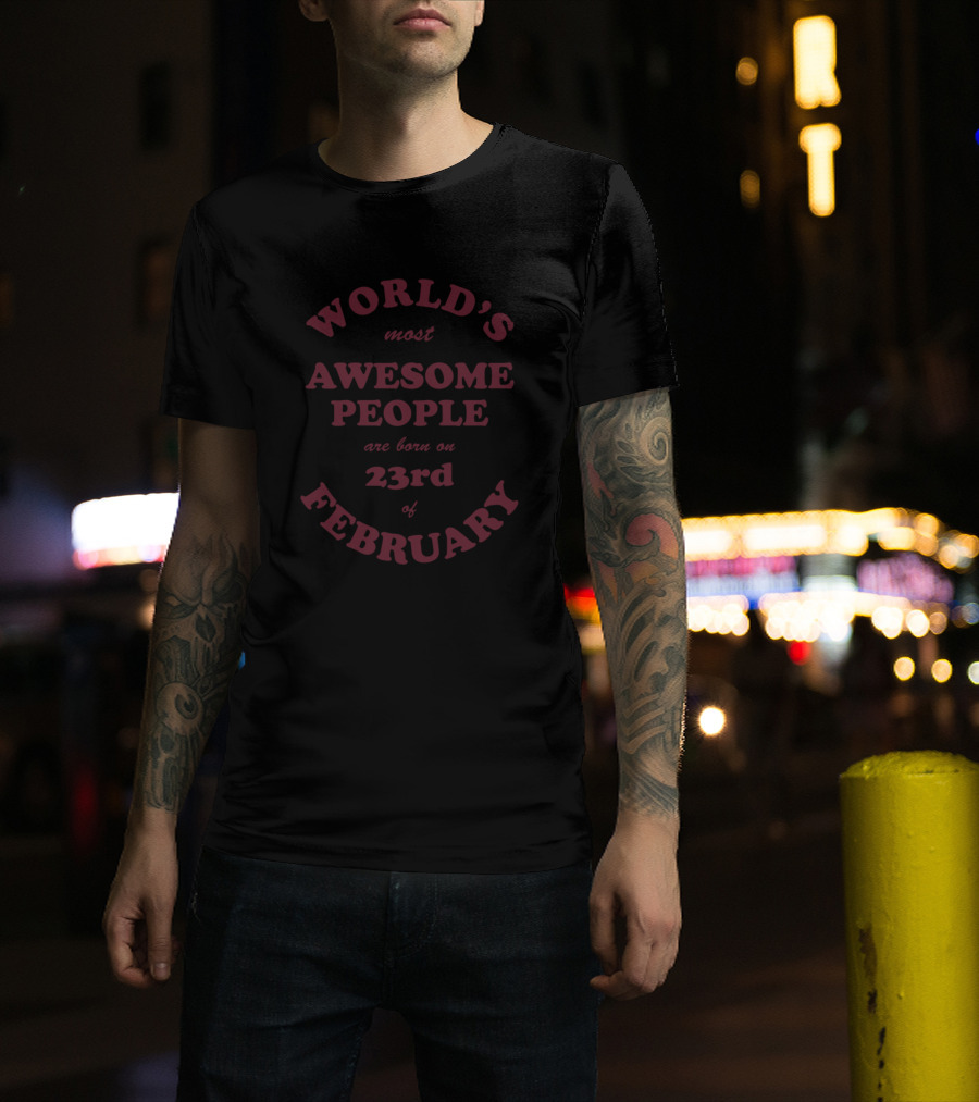 World's Most Awesome People Are Born On 23rd Of February T-Shirt