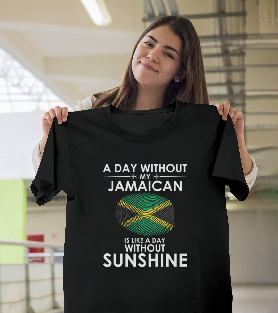 A Day Without My Jamaican Is Like a Day Without Sunshine T-Shirt