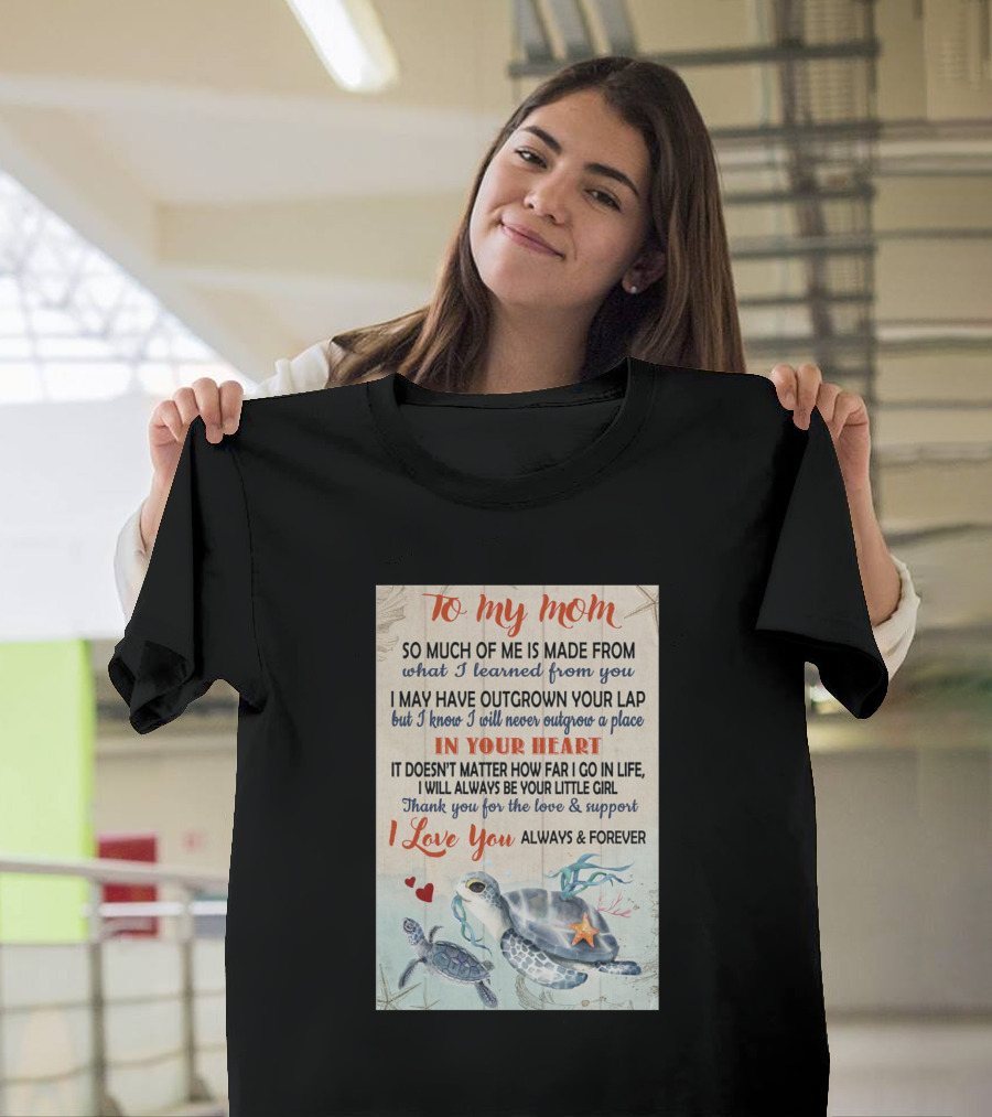 To My Mom I Love You Always and Forever Turtle In Your Heart T-Shirt