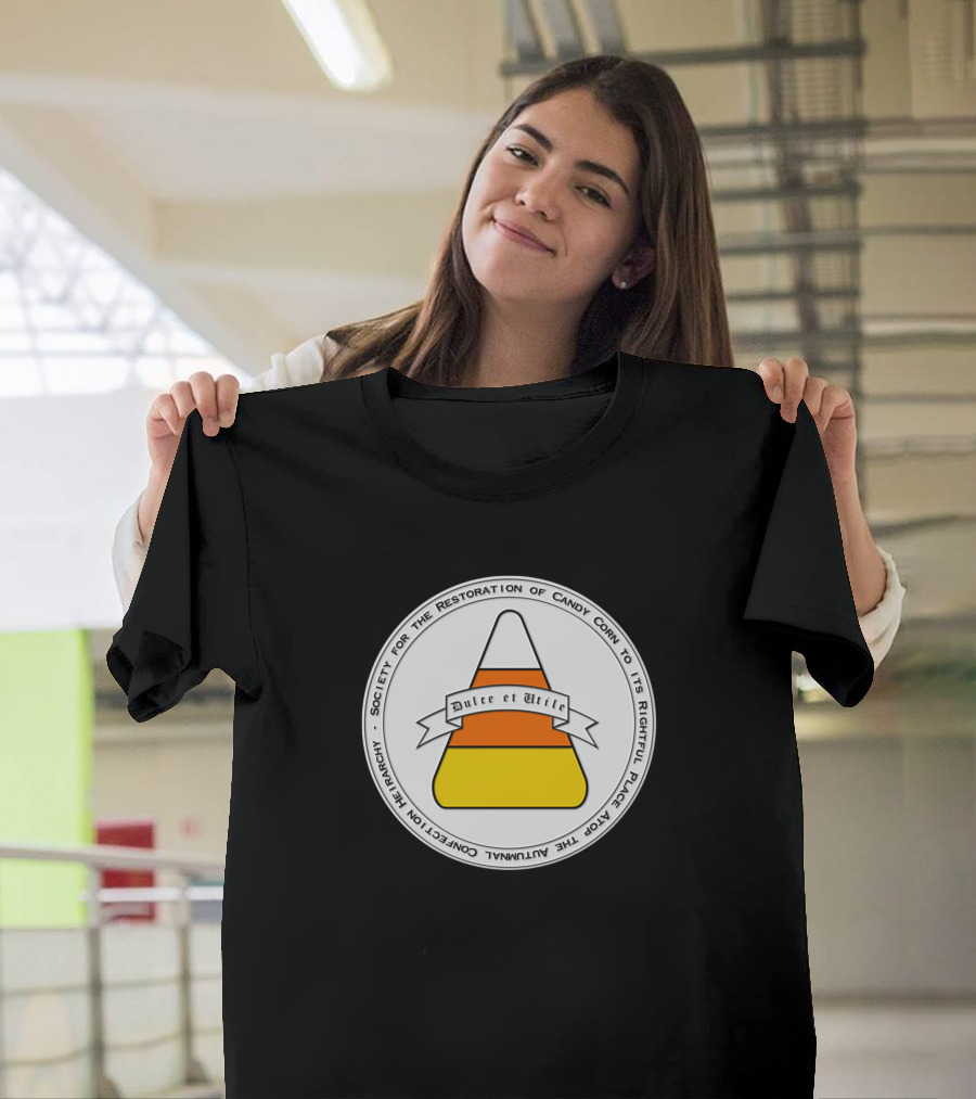 Society for the Restoration of Candy Corn to Its Rightful Place Dulce et Utile T-Shirt