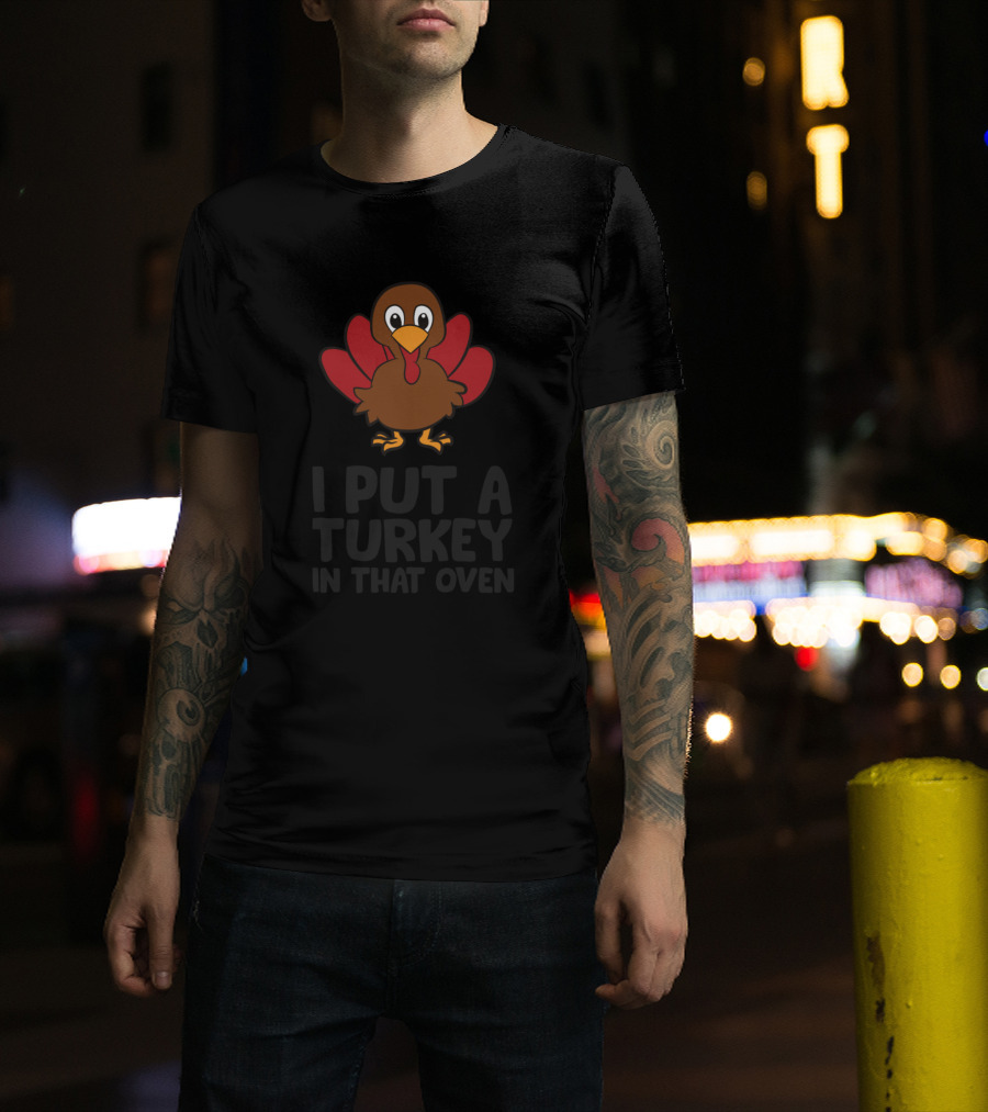 I Put A Turkey In That Oven Pregnancy Thanksgiving Humor T-Shirt