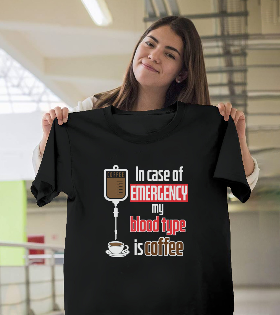 In Case of Emergency My Blood Type is Coffee Lover Addict Caffeine Brew T-Shirt