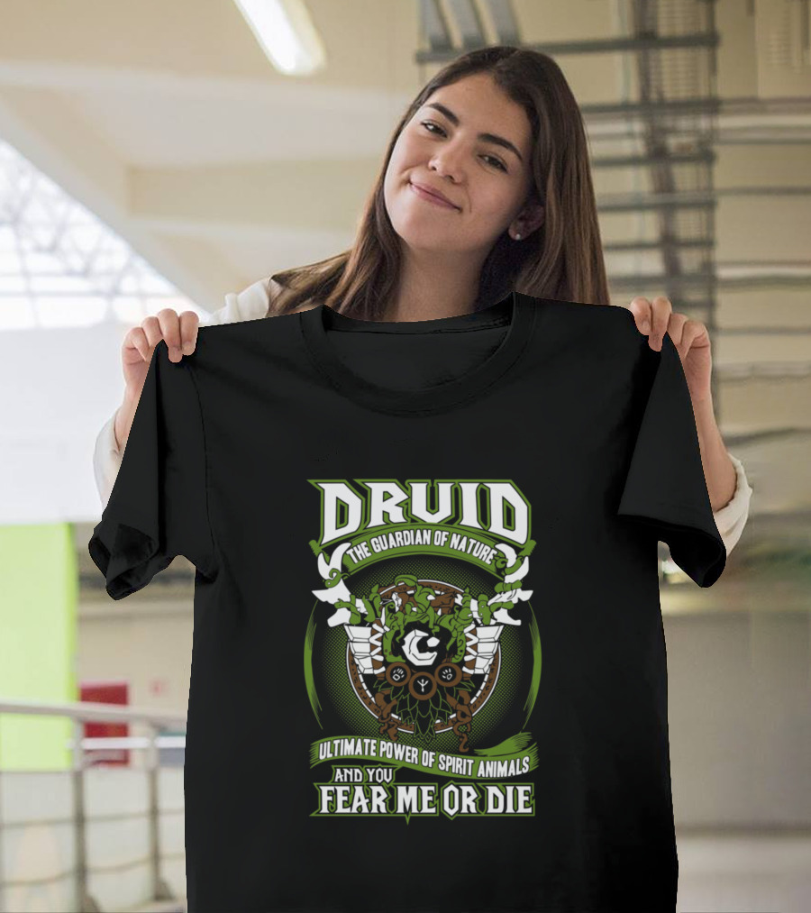 Druid The Guardian Of Nature Ultimate Power of Spirit Animals and You Fear Me or Die T-Shirt