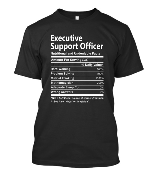 Executive Support Officer Nutritional And Undeniable Facts Critical Thinking Hard Working Problem Solving Mathemagician T-Shirt