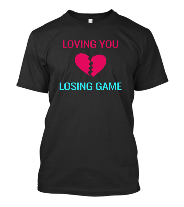 LOVING YOU LOSING GAME Broken Heart T-Shirt
