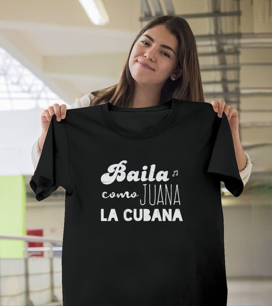 Baila Como Juana La Cubana Music Dance Phrase T-Shirt