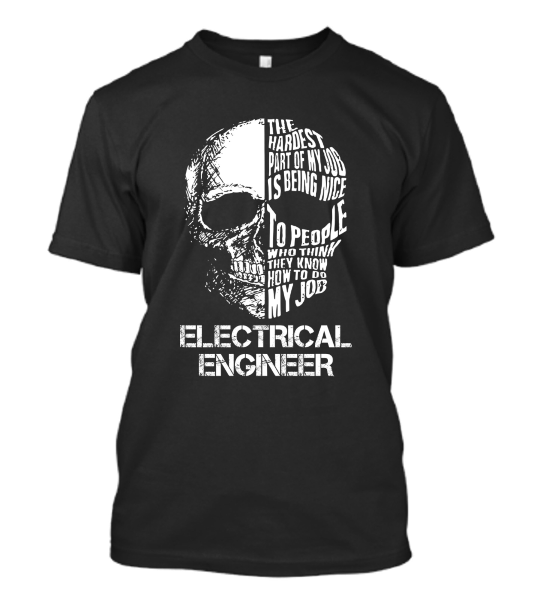Electrical Engineer The Hardest Part Of My Job Is Being Nice To People Who Think They Know How To Do My Job T-Shirt