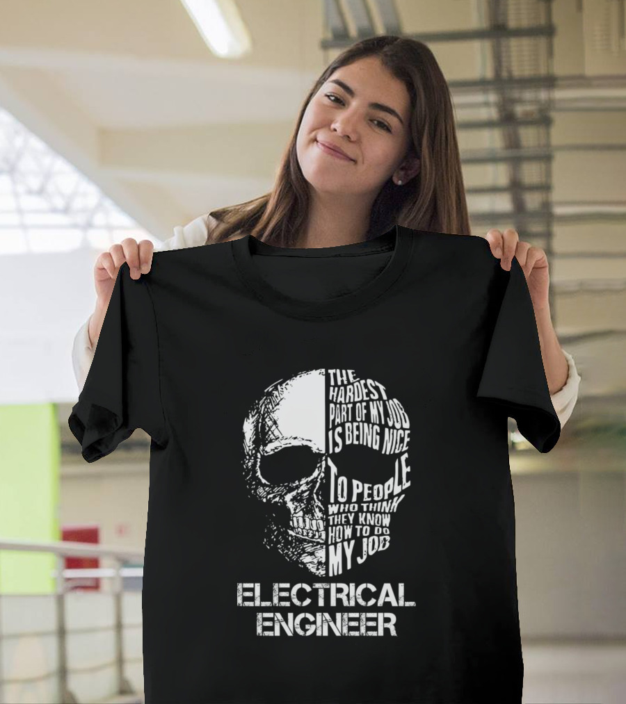 Electrical Engineer The Hardest Part Of My Job Is Being Nice To People Who Think They Know How To Do My Job T-Shirt