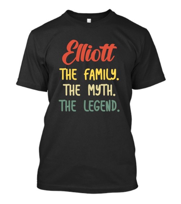 Elliott The Family The Myth The Legend T-Shirt