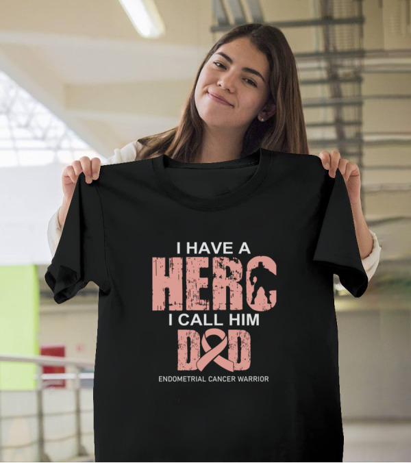 I Have A Hero I Call Him Dad Endometrial Cancer Warrior T-Shirt