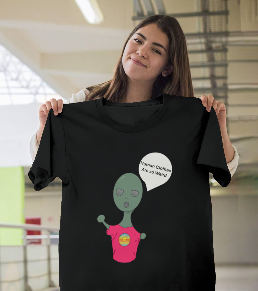 Human Clothes Are So Weird Alien Cartoon Wearing Pink T-Shirt