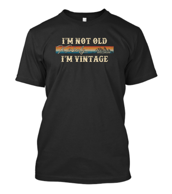 I'M NOT OLD I'M VINTAGE KIMBERLY WISCONSIN Retro Sunset T-Shirt