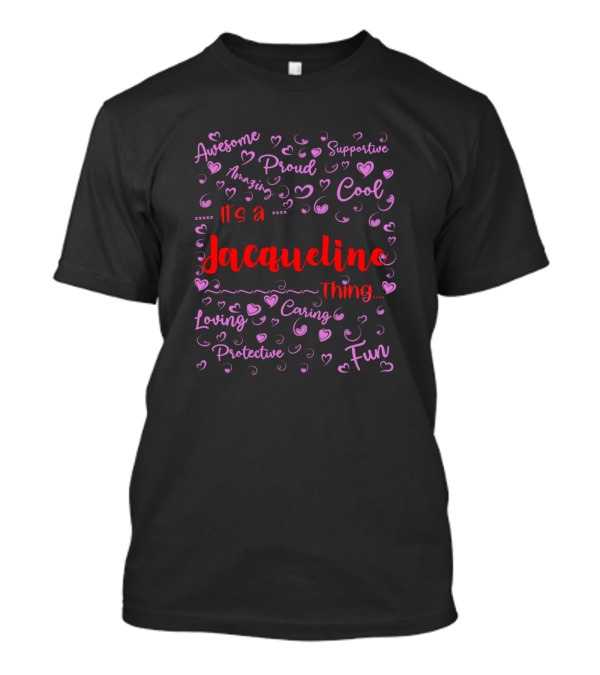 Its A Jacqueline Thing Awesome Proud Supportive Cool Fun Loving Caring Protective T-Shirt