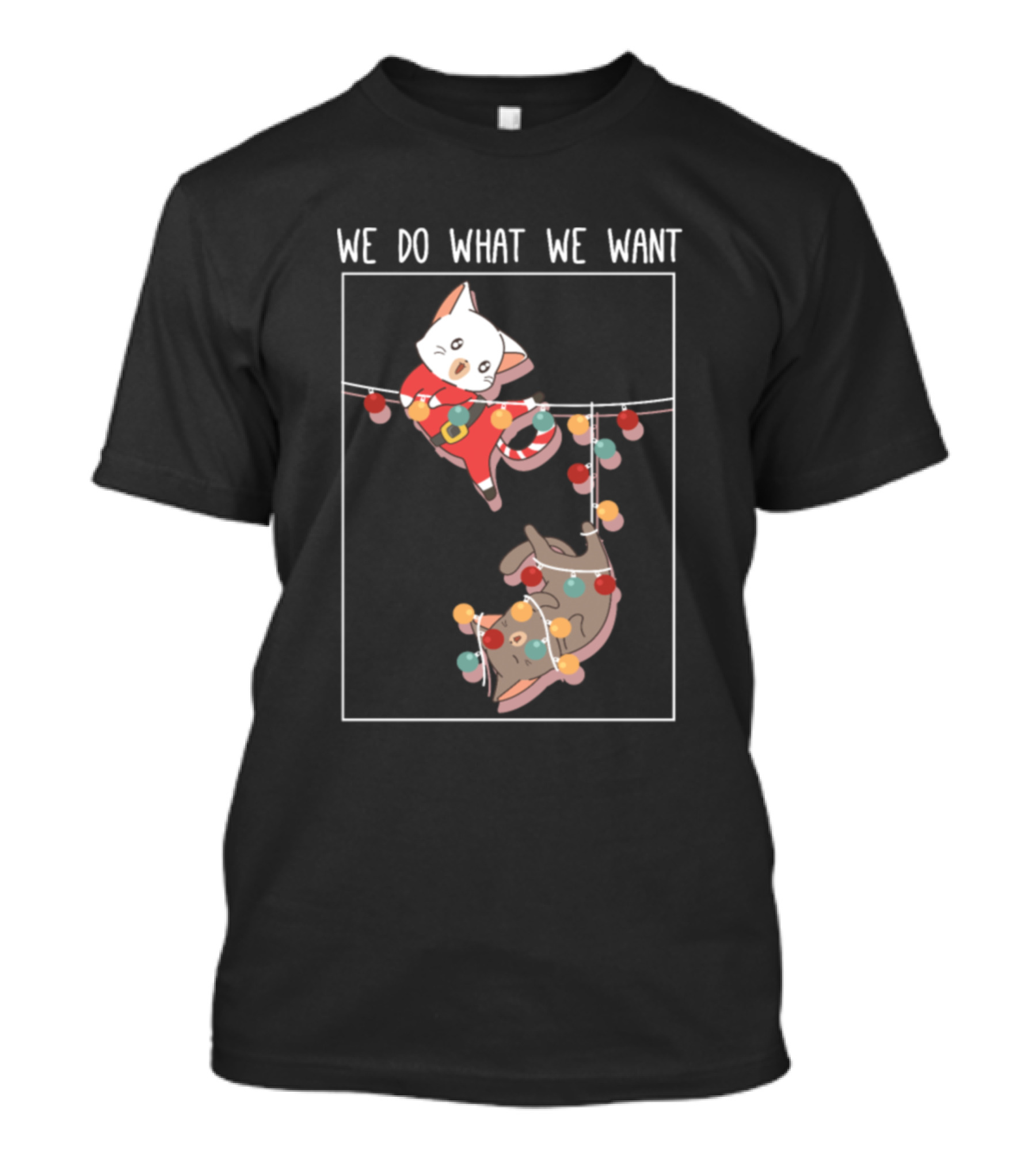 We Do What We Want Cat Playing On Christmas Lights T-Shirt