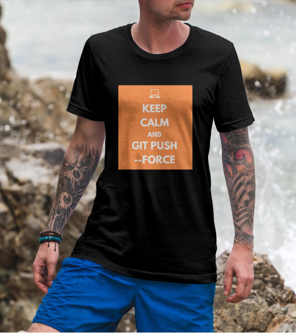 Keep Calm And Git Push Force Coding Humor Programmer Laptop T-Shirt