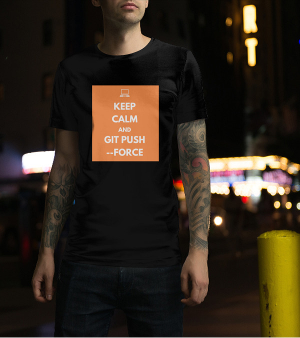 Keep Calm And Git Push Force Coding Humor Programmer Laptop T-Shirt