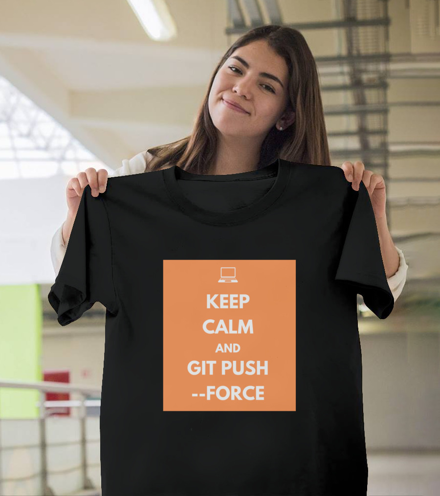 Keep Calm And Git Push Force Coding Humor Programmer Laptop T-Shirt