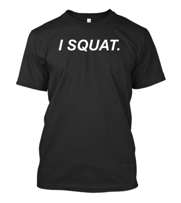 I Squat Fitness Enthusiast T-Shirt