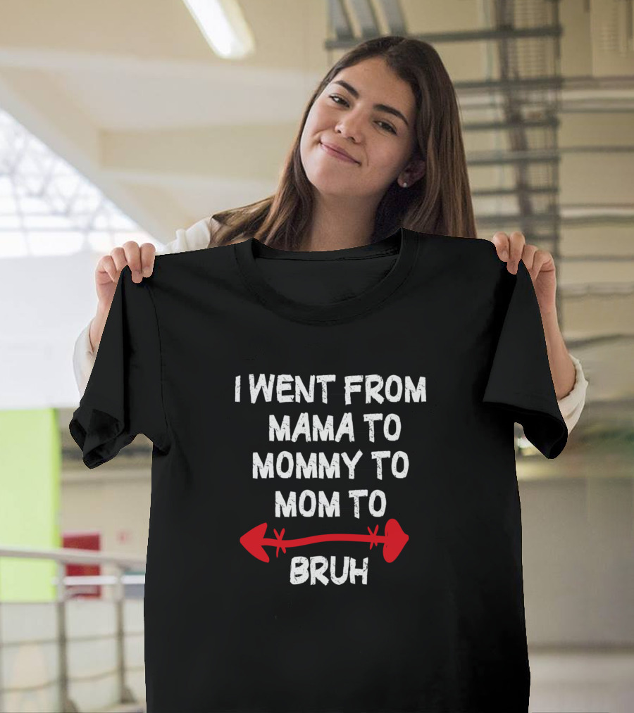 I Went From Mama To Mommy To Mom To Bruh Arrow T-Shirt