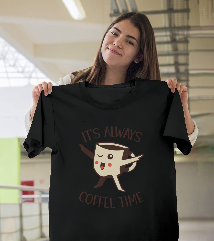 IT'S ALWAYS COFFEE TIME Dancing Cup T-Shirt