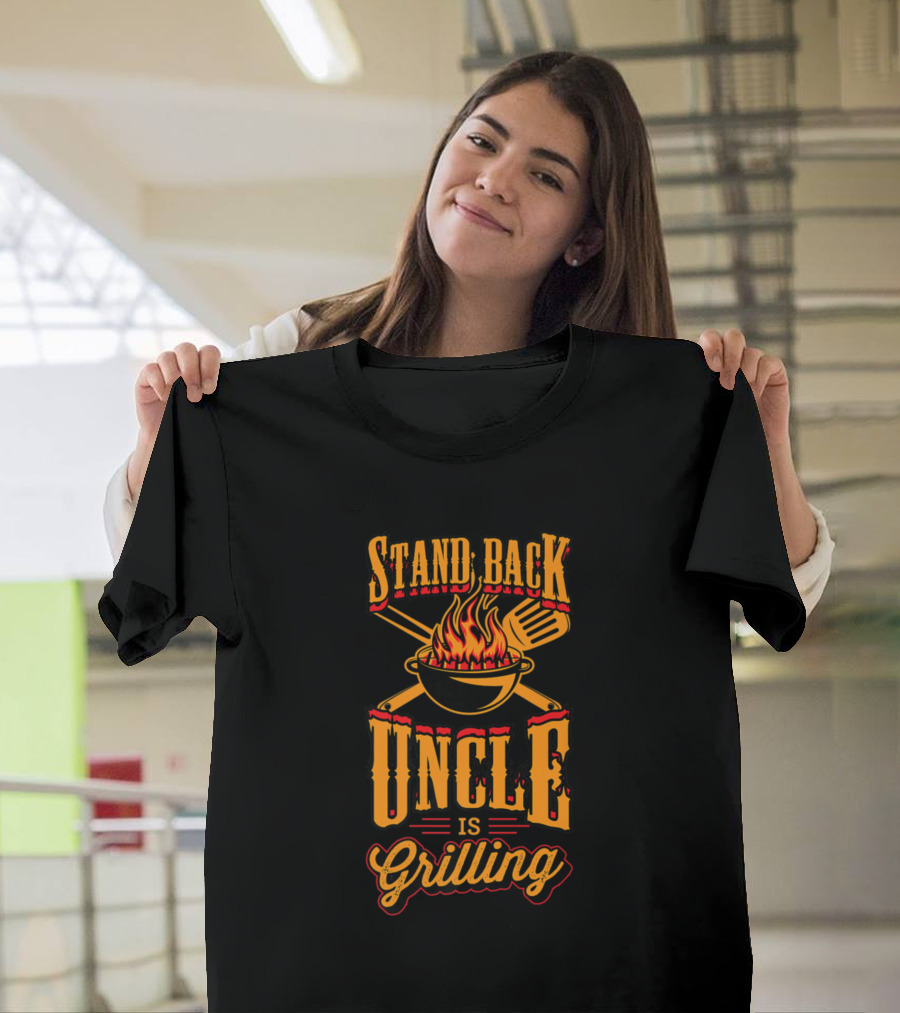 Stand Back Uncle Is Grilling Flame Cooking T-Shirt
