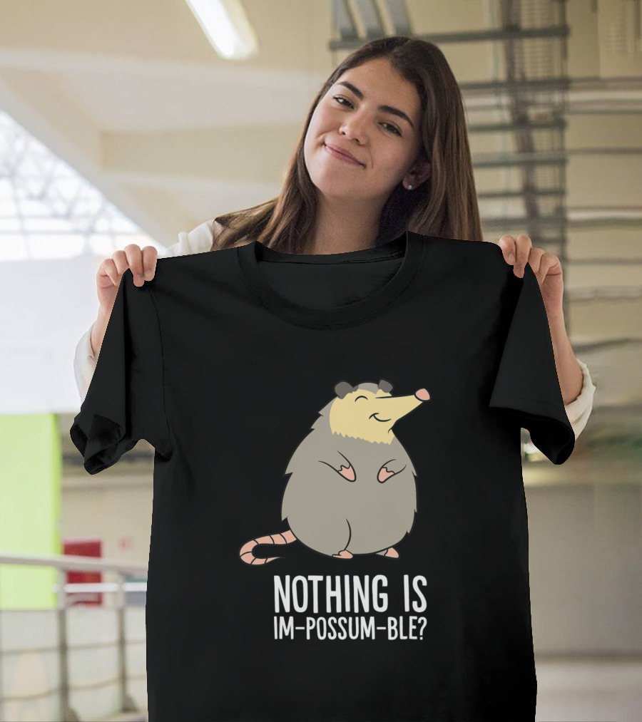 Nothing Is Im-Possum-Ble Cute Possum T-Shirt