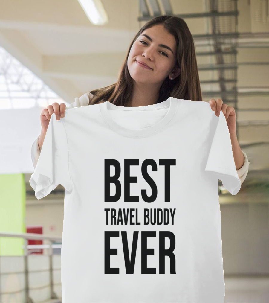 BEST TRAVEL BUDDY EVER T-Shirt