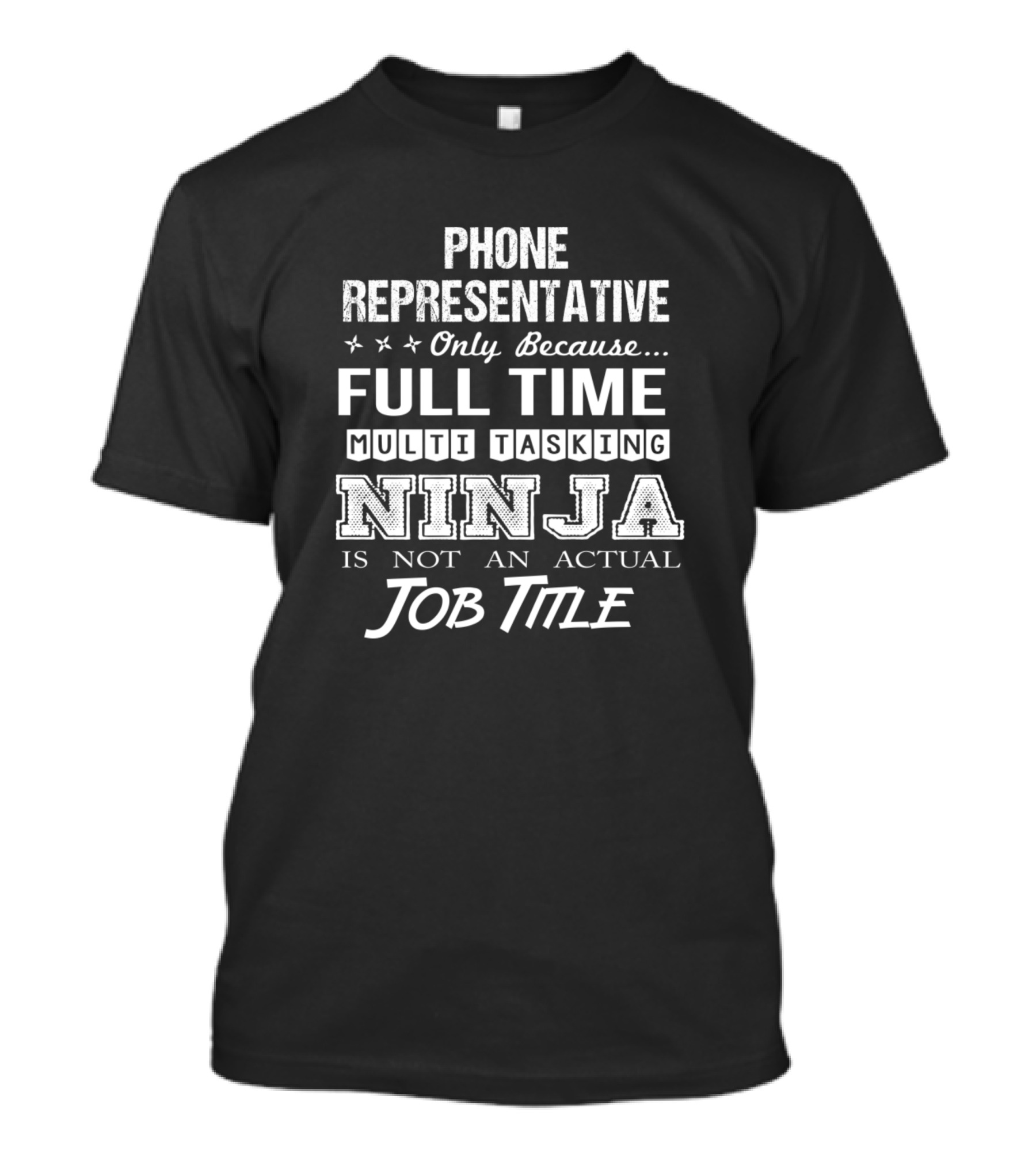 Phone Representative Only Because Full Time Multitasking Ninja Is Not An Actual Job Title T-Shirt