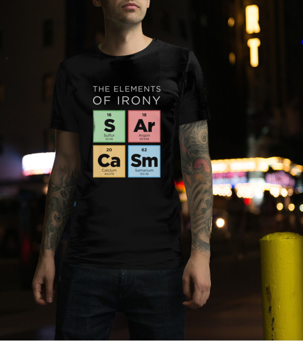 The Elements Of Irony S Ar Ca Sm Periodic Table T-Shirt