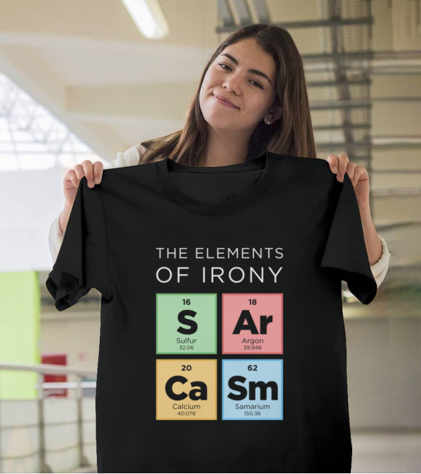 The Elements Of Irony S Ar Ca Sm Periodic Table T-Shirt
