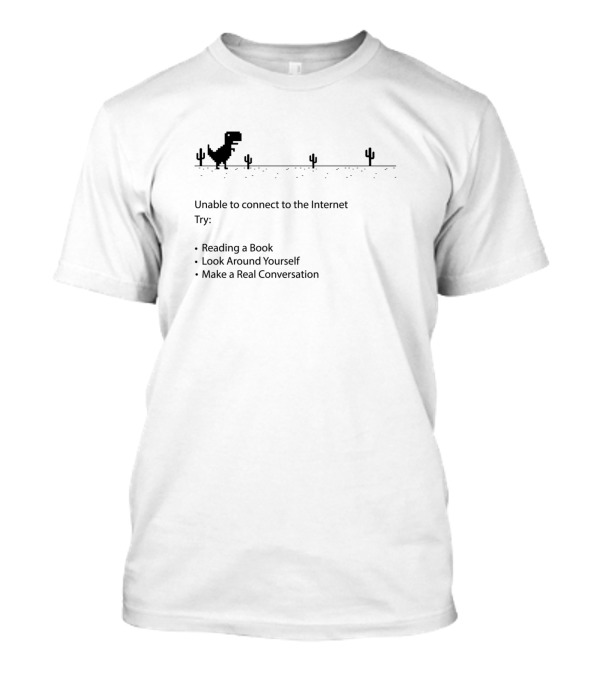 Unable To Connect To The Internet Try Reading A Book Look Around Yourself Make A Real Conversation Dinosaur Cactus Retro Game T-Shirt